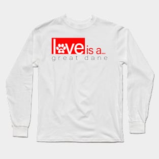 Dog Paw Print Design - Love is a Great Dane Long Sleeve T-Shirt